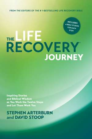 The Life Recovery Journey: Inspiring Stories and Biblical Wisdom for Your Journey Through the Twelve Steps de Stephen Arterburn