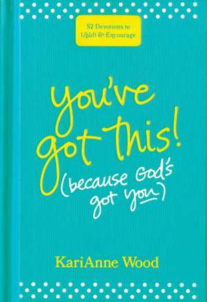 You've Got This (Because God's Got You) de Karianne Wood