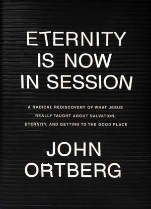 Eternity Is Now in Session de John Ortberg