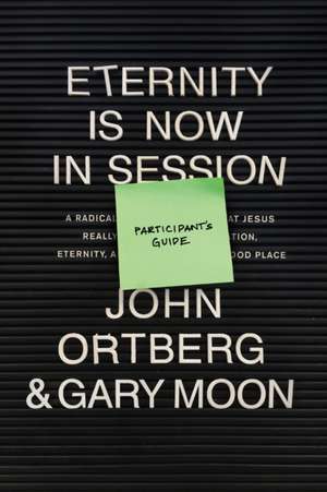 Eternity Is Now in Session Participant's Guide de John Ortberg