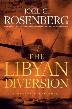 The Libyan Diversion de Joel C Rosenberg