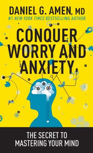 Conquer Worry and Anxiety de Daniel Amen