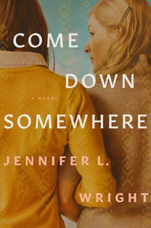 Come Down Somewhere de Jennifer L Wright