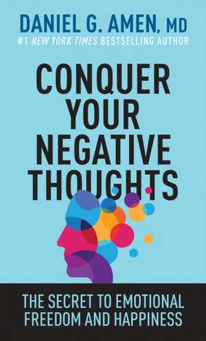 Conquer Your Negative Thoughts de Amen MD Daniel G