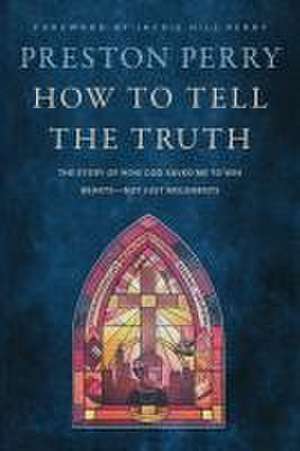 How to Tell the Truth de Preston Perry