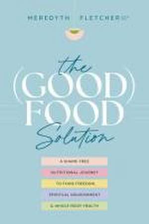 The (Good) Food Solution de Meredyth Fletcher