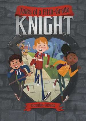 Tales of a Fifth-Grade Knight de Douglas Gibson