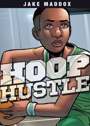 Hoop Hustle de Jake Maddox