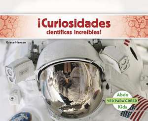 Curiosidades Cientificas Increibles! de Grace Hansen