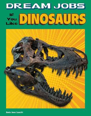 Dream Jobs If You Like Dinosaurs de Amie Jane Leavitt