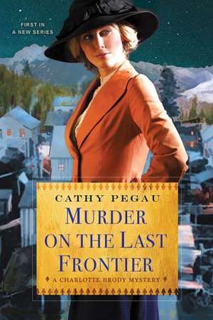 Murder on the Last Frontier de Cathy Pegau