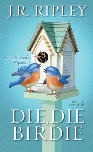 Die, Die Birdie de J. R. Ripley