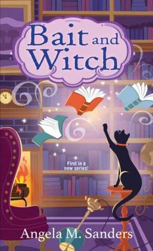 Bait and Witch de Angela M Sanders