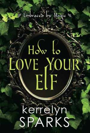 How to Love Your Elf de Kerrelyn Sparks