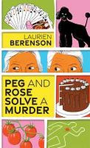 Peg and Rose Solve a Murder de Laurien Berenson