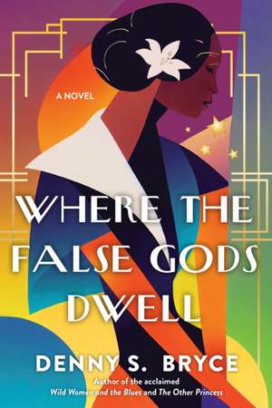 Where the False Gods Dwell de Denny S Bryce