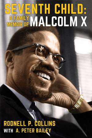 Seventh Child: A Family Memoir of Malcolm X de Rodnell P. Collins