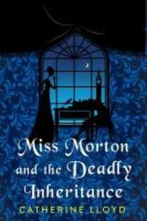 Miss Morton and the Deadly Inheritance de Catherine Lloyd