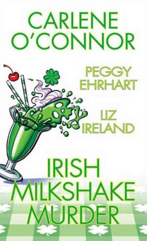 Irish Milkshake Murder de Carlene O'Connor