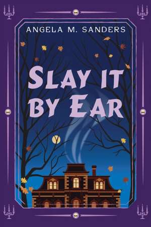 Slay It by Ear de Angela M Sanders