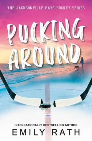 Pucking Around de Emily Rath