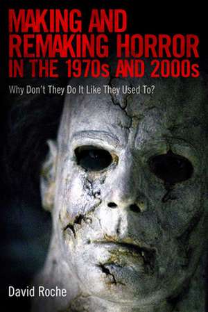 Making and Remaking Horror in the 1970s and 2000s de David Roche