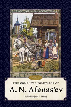 The Complete Folktales of A. N. Afanas'ev, Volume II de Jack V. Haney