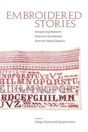 Embroidered Stories: Interpreting Women's Domestic Needlework from the Italian Diaspora de Edvige Giunta