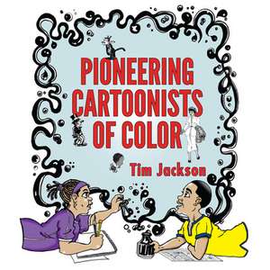 Pioneering Cartoonists of Color de Tim Jackson