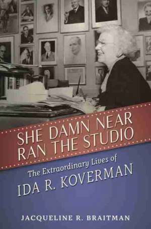 She Damn Near Ran the Studio: The Extraordinary Lives of Ida R. Koverman de Jacqueline R. Braitman