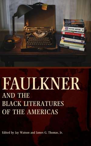 Faulkner and the Black Literatures of the Americas de Jay Watson