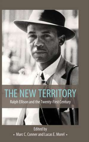 The New Territory: Ralph Ellison and the Twenty-First Century de Marc C. Conner