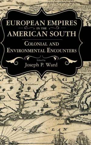 European Empires in the American South de Joseph P Ward