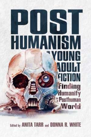 Posthumanism in Young Adult Fiction de Tarr, Anita