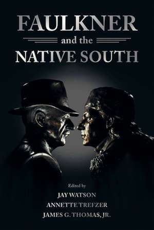 Faulkner and the Native South de Jay Watson