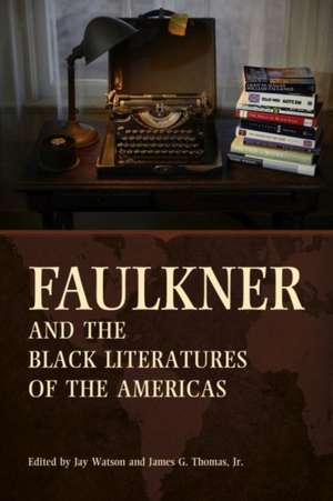 Faulkner and the Black Literatures of the Americas de James G Thomas