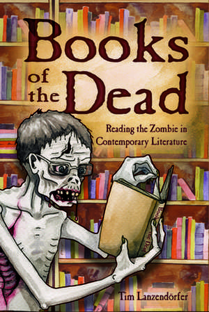 Books of the Dead de Tim Lanzendorfer