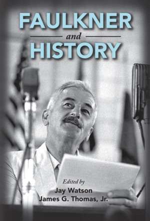 Faulkner and History de James G Thomas Jr