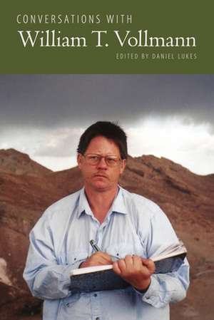 Conversations with William T. Vollmann de Daniel Lukes