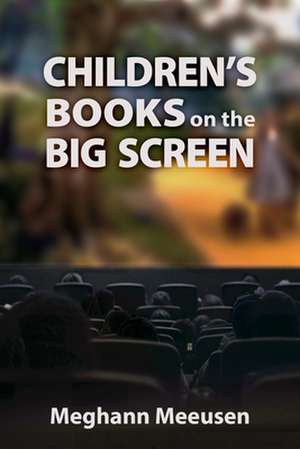 Children's Books on the Big Screen de Meghann Meeusen