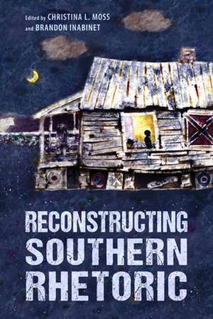 Reconstructing Southern Rhetoric de Christina Moss