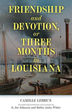 Friendship and Devotion, or Three Months in Louisiana de Camille Lebrun