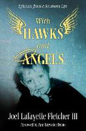 With Hawks and Angels: Episodes from a Southern Life de Joel Lafayette Fletcher