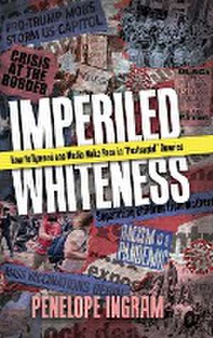 Imperiled Whiteness de Penelope Ingram