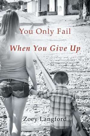 You Only Fail When You Give Up de Zoey Langford