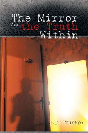 The Mirror and the Truth Within de J. D. Tucker