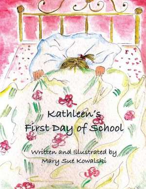 Kathleen's First Day of School de Mary Sue Kowalski