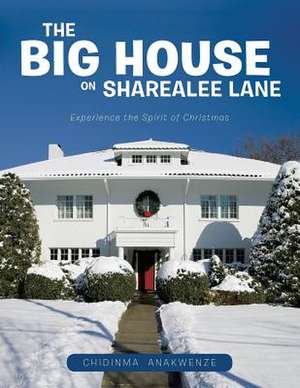 The Big House on Sharealee Lane: Experience the Spirit of Christmas de Chidinma Anakwenze