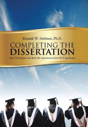 Completing the Dissertation de Ph D Ronald W Holmes