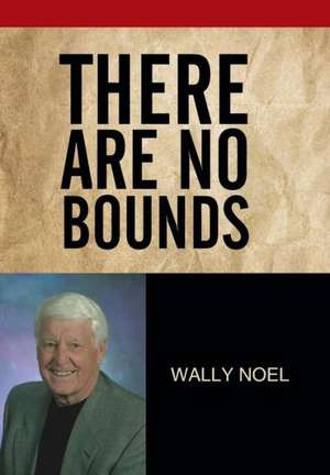 There Are No Bounds de Wally Noel